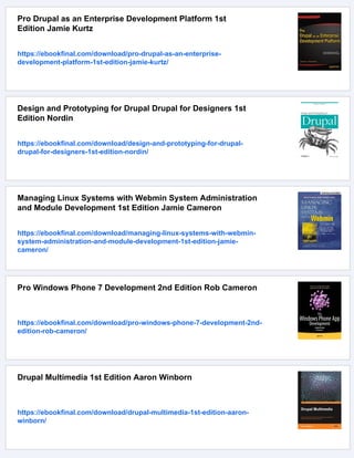 Pro Drupal as an Enterprise Development Platform 1st
Edition Jamie Kurtz
https://ebookfinal.com/download/pro-drupal-as-an-enterprise-
development-platform-1st-edition-jamie-kurtz/
Design and Prototyping for Drupal Drupal for Designers 1st
Edition Nordin
https://ebookfinal.com/download/design-and-prototyping-for-drupal-
drupal-for-designers-1st-edition-nordin/
Managing Linux Systems with Webmin System Administration
and Module Development 1st Edition Jamie Cameron
https://ebookfinal.com/download/managing-linux-systems-with-webmin-
system-administration-and-module-development-1st-edition-jamie-
cameron/
Pro Windows Phone 7 Development 2nd Edition Rob Cameron
https://ebookfinal.com/download/pro-windows-phone-7-development-2nd-
edition-rob-cameron/
Drupal Multimedia 1st Edition Aaron Winborn
https://ebookfinal.com/download/drupal-multimedia-1st-edition-aaron-
winborn/
 