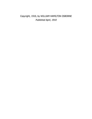 Copyright, 1910, by WILLIAM HAMILTON OSBORNE
Published April, 1910
 