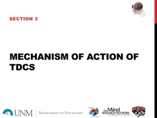 MECHANISM OF ACTION OF
TDCS
SECTION 3
 