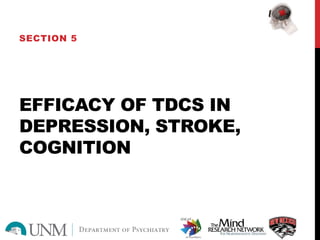 EFFICACY OF TDCS IN
DEPRESSION, STROKE,
COGNITION
SECTION 5
 