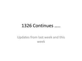 1326 Continues ….. Updates from last week and this week 