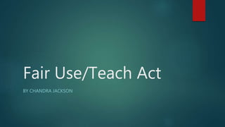 Fair Use/Teach Act
BY CHANDRA JACKSON
 