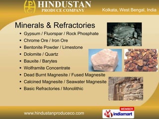 Kolkata, West Bengal, India


Minerals & Refractories
  Gypsum / Fluorspar / Rock Phosphate
  Chrome Ore / Iron Ore
  B...