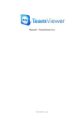 Manual – TeamViewer 6.0




     Revison TeamViewer 6.0 – 9947d
 