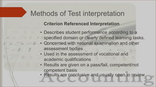 Methods of Test interpretation
• Describes student performance according to a
specified domain or clearly defined learning...