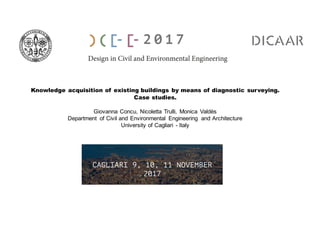 Knowledge acquisition of existing buildings by means of diagnostic surveying.
Case studies.
Giovanna Concu, Nicoletta Trulli, Monica Valdès
Department of Civil and Environmental Engineering and Architecture
University of Cagliari - Italy
 