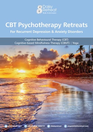 daisyretreat.com enquire@daisyretreat.com+62 (0)8579 2504719 @daisyretreat
CBT Psychotherapy Retreats
For Recurrent Depression & Anxiety Disorders
Cognitive Behavioural Therapy (CBT)
Cognitive-based Mindfulness Therapy (CBMT) | Yoga
 