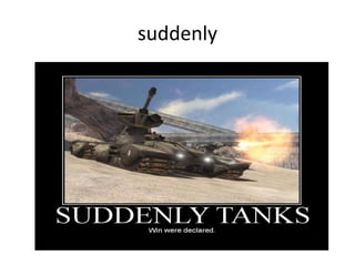suddenly
 