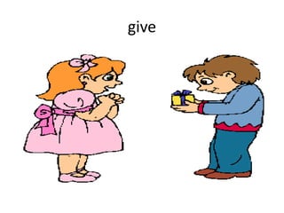 give
 