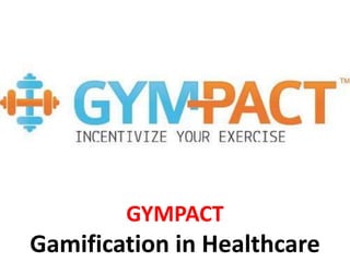 GYMPACT
Gamification in Healthcare
 