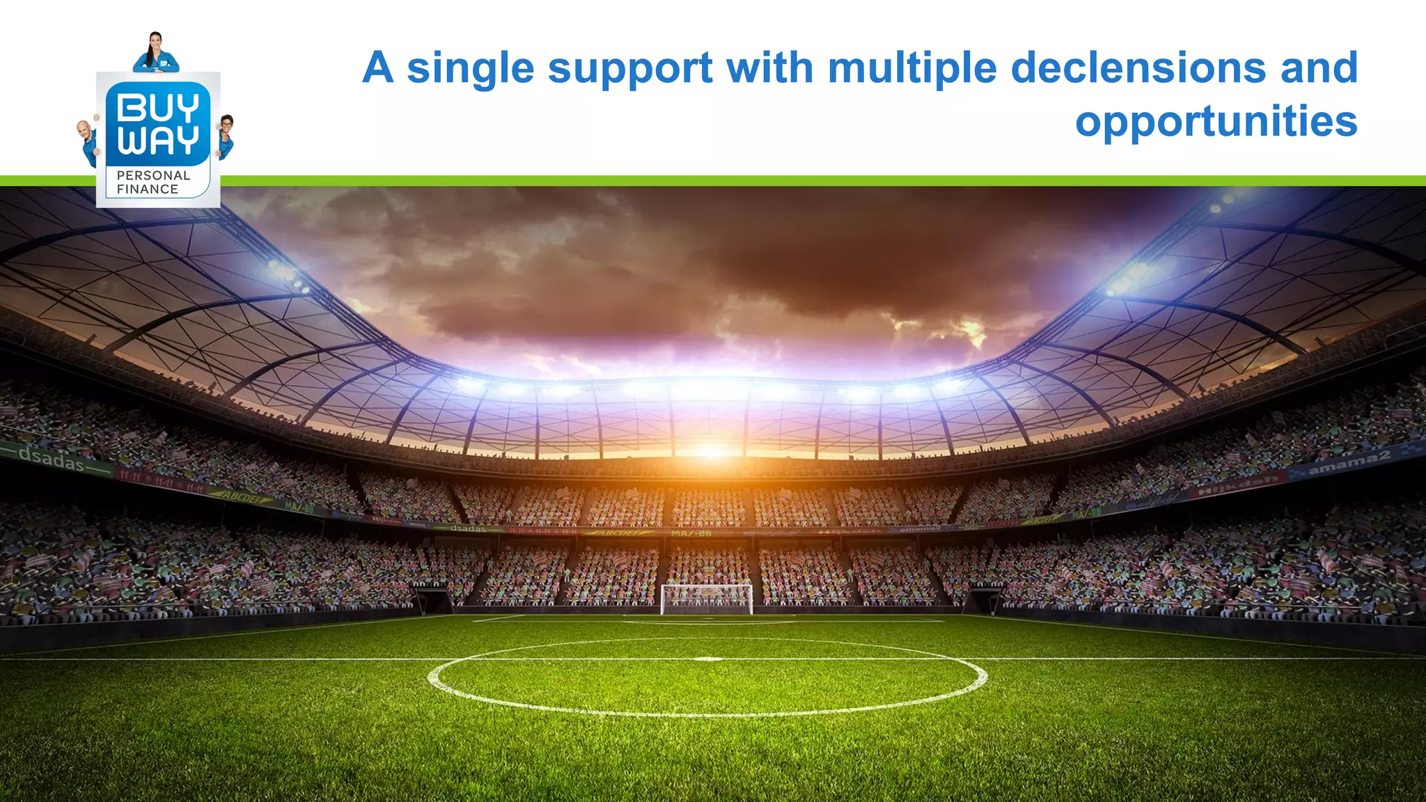 A single support with multiple declensions and
opportunities