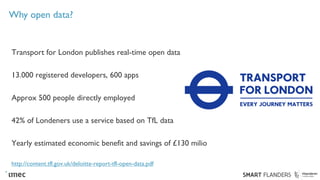 Why open data?
Transport for London publishes real-time open data
13.000 registered developers, 600 apps
Approx 500 people...