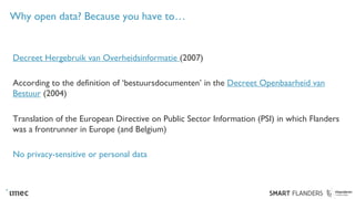 Why open data? Because you have to…
Decreet Hergebruik van Overheidsinformatie (2007)
According to the definition of ‘best...