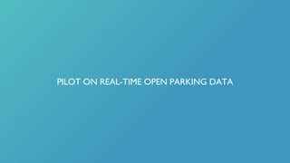 PILOT ON REAL-TIME OPEN PARKING DATA
 