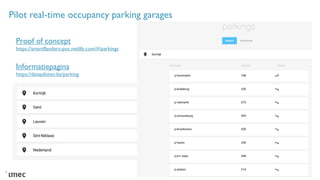Pilot real-time occupancy parking garages
Proof of concept
https://smartflanders-poc.netlify.com/#/parkings
Informatiepagi...