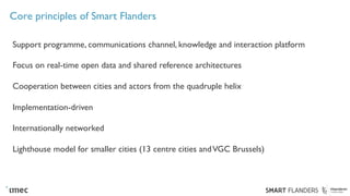 Core principles of Smart Flanders
Support programme, communications channel, knowledge and interaction platform
Focus on r...
