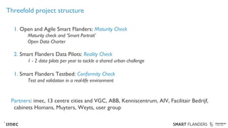 Threefold project structure
1. Open and Agile Smart Flanders: Maturity Check
Maturity check and ‘Smart Portrait’
Open Data...