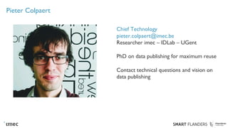 Pieter Colpaert
Chief Technology
pieter.colpaert@imec.be
Researcher imec – IDLab – UGent
PhD on data publishing for maximu...