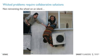 Wicked problems require collaborative solutions
Not reinventing the wheel on an island…
 