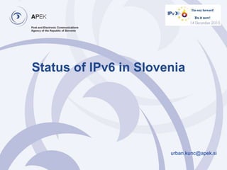 Status of IPv6 in Slovenia urban.kunc@apek.si 