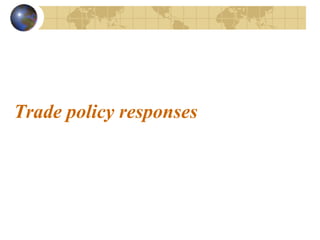 Trade policy responses
 