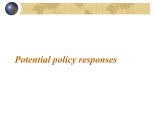 Potential policy responses
 