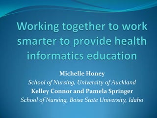 Michelle Honey
   School of Nursing, University of Auckland
    Kelley Connor and Pamela Springer
School of Nursing, Boise State University, Idaho
 
