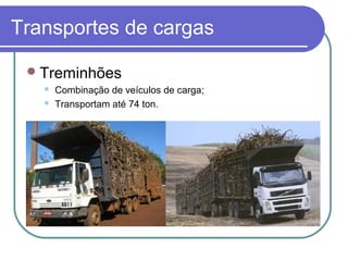Transportes de cargas
Treminhões
 Combinação de veículos de carga;
 Transportam até 74 ton.
 