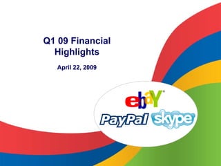 Q1 09 Financial
  Highlights
   April 22, 2009


                    ®
 