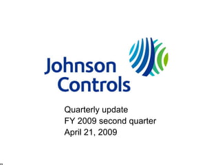 Quarterly update
FY 2009 second quarter
April 21, 2009
 