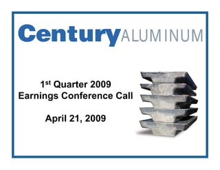 1st Quarter 2009
Earnings Conference Call

     April 21 2009
           21,
 