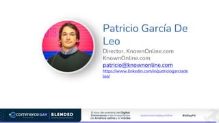 Patricio García De
Leo
Director, KnownOnline.com
KnownOnline.com
patricio@knownonline.com
https://www.linkedin.com/in/patriciogarciade
leo/
Foto Speaker
 