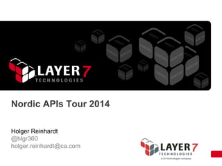 Nordic APIs Tour 2014
Holger Reinhardt
@hlgr360
holger.reinhardt@ca.com
 