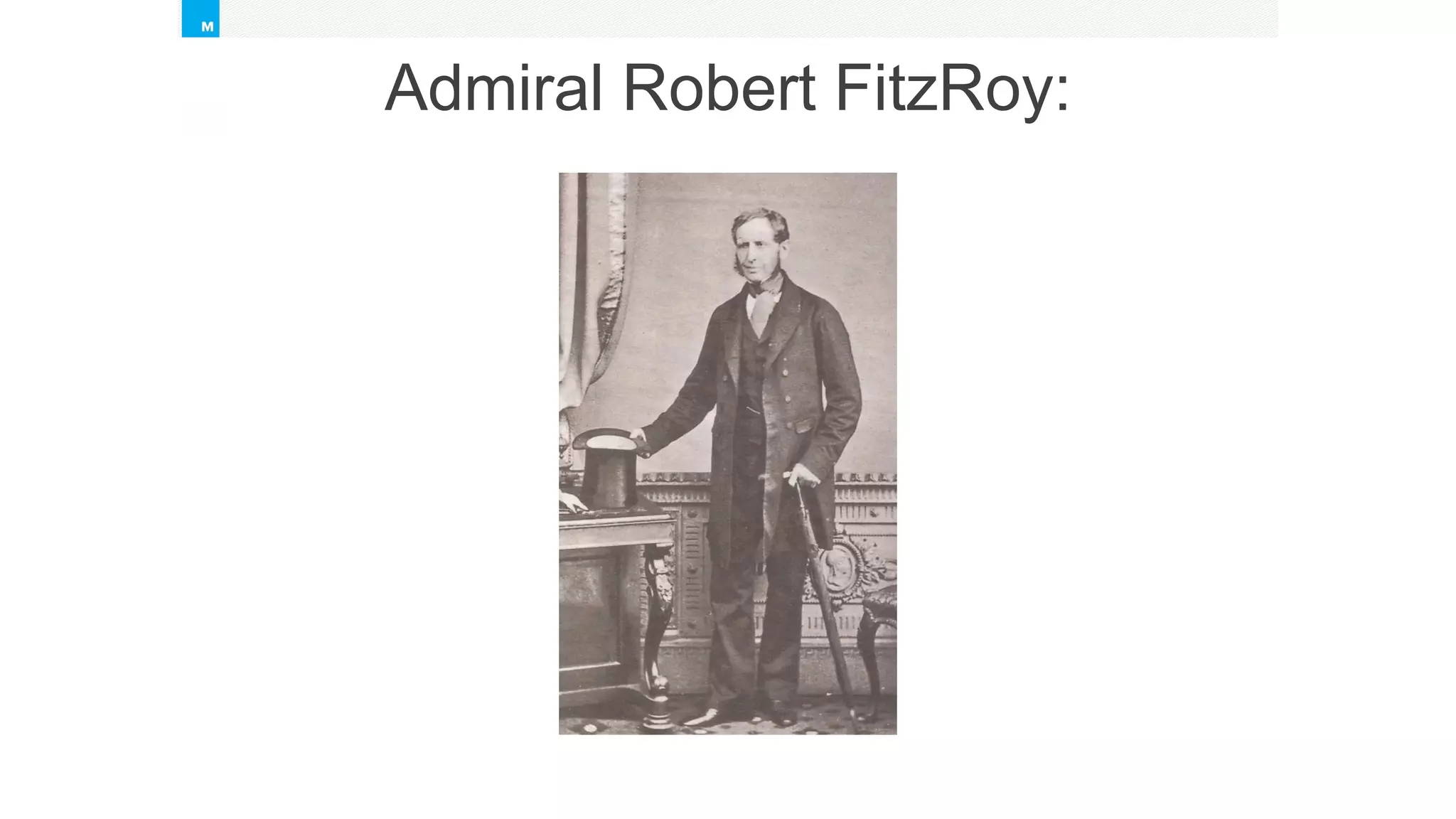 Marketing
Approach
Admiral Robert FitzRoy:
 