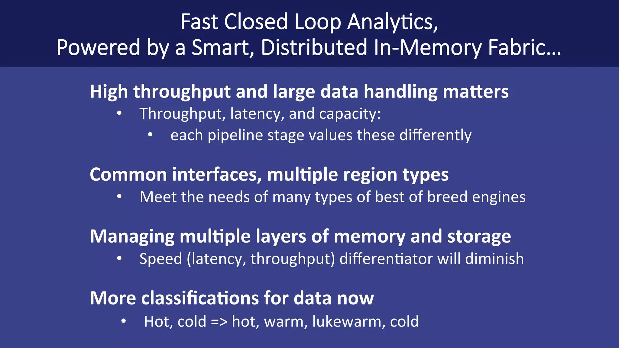 …must	handle	MULTIPLE needs	in	one	fabric Need	for	High	Throughput Need	for	Low	latency Early	stages	(ingest,	ETL) Later	stages (data	driven insights	&	actions) 