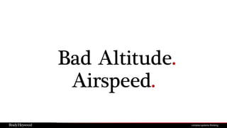 Bad Altitude.
Airspeed.
 