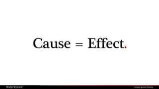 Cause = Effect.
 