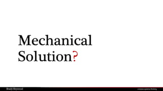 Mechanical
Solution?
 