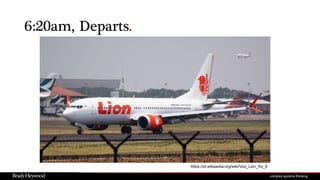 6:20am, Departs.
https://pt.wikipedia.org/wiki/Voo_Lion_Air_6
 