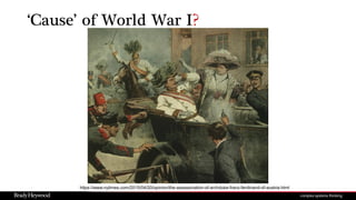 https://www.nytimes.com/2015/04/20/opinion/the-assassination-of-archduke-franz-ferdinand-of-austria.html
‘Cause’ of World War I?
 