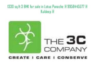 1330 sq.ft 3 BHK for sale in Lotus Panache @ 9958445577 @
Kuldeep @
 