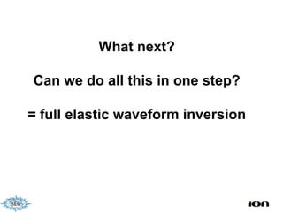 What next?

Can we do all this in one step?

= full elastic waveform inversion
 