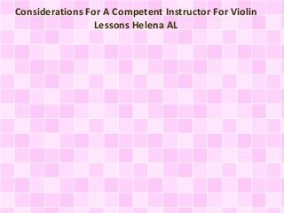 Considerations For A Competent Instructor For Violin
Lessons Helena AL

 