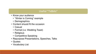 Useful “Tidbits”
• Know your audience
• “Winter is Coming” example
• Demographics
• Content should fit the occasion
• Casu...