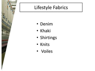 Lifestyle Fabrics
•
•
•
•
•

Denim
Khaki
Shirtings
Knits
Voiles

 