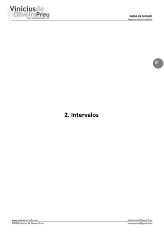 Curso de teclado
Programa teórico básico
www.aulasdeteclado.com Vinícius de Oliveira Preu
©2009 Vinícius de Oliveira Preu viniciuspreu@gmail.com
10
2. Intervalos
 
