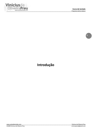 Curso de teclado
Programa teórico básico
www.aulasdeteclado.com Vinícius de Oliveira Preu
©2009 Vinícius de Oliveira Preu viniciuspreu@gmail.com
3
Introdução
 