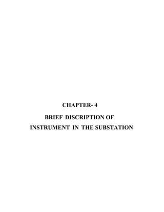 CHAPTER- 4
BRIEF DISCRIPTION OF
INSTRUMENT IN THE SUBSTATION
 
