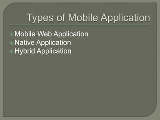 Mobile Web Application
Native Application
Hybrid Application
 