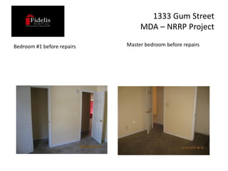 1333 Gum Street
                                 MDA – NRRP Project

Bedroom #1 before repairs   Master bedroom before repairs
 